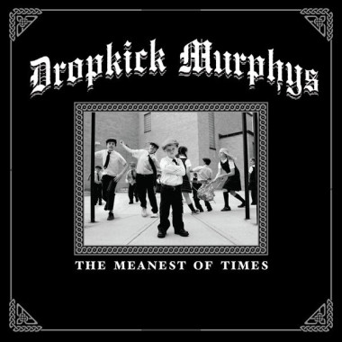 Dropkick Murphys • The Meanest Of Times