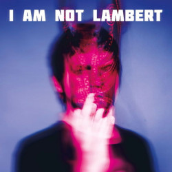 Lambert • I Am Not Lambert