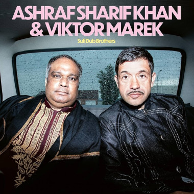 Ashraf Sharif Khan & Viktor Marek Sufi Dub Brothers • Ashraf Sharif Khan & Viktor Marek Sufi Dub Brothers