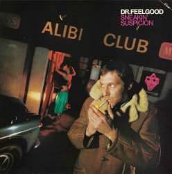Dr. Feelgood: • Sneakin' Suspicion