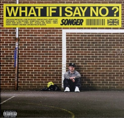Songer • What If I Say No? / 140Gr.