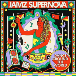 Jamz Supernova Presents • Dance Around The World