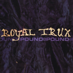 Royal Trux • Pound For Pound