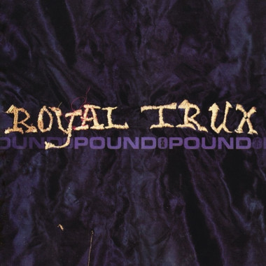 Royal Trux • Pound For Pound