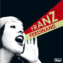Franz Ferdinand • You Could Have It So Much Better