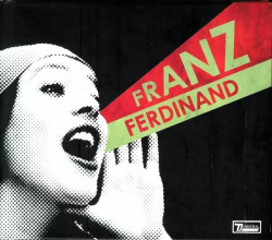 Franz Ferdinand You Could Have Had It So Much Better • Franz Ferdinand You Could Have Had It So Much Better