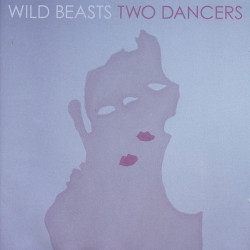 Wild Beasts Two Dancers • Wild Beasts Two Dancers