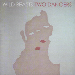 Wild Beasts • Two Dancers