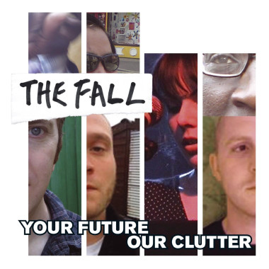 The Fall • Your Future Our Clutter