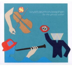 Robert Wyatt / Gilad Atzmon / Ros Stephen • For the Ghosts Within