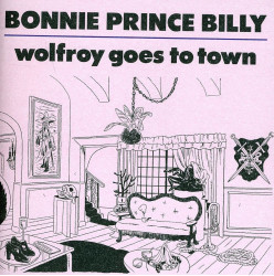 Bonnie Prince Billy • Wolfroy Goes To Town