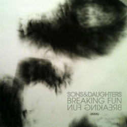 Sons & Daughters Breaking Fun • Sons & Daughters Breaking Fun