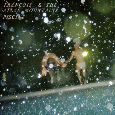 Francois & The Atlas Mountains • Piscine