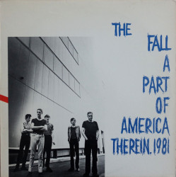 The Fall • A Part Of America Therein
