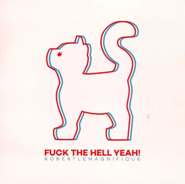 Robert Le Magnifique • Fuck The Hell Yeah!