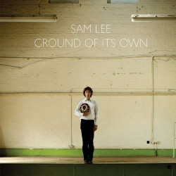 Sam Lee Ground Of Its Own • Sam Lee Ground Of Its Own