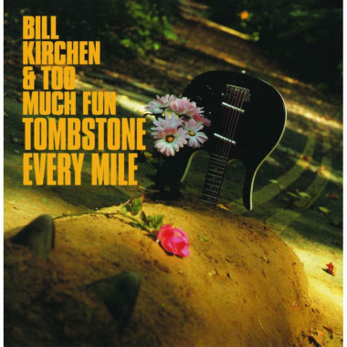 Bill Kirchen & Too Much Fun • Tombstone Every Mile