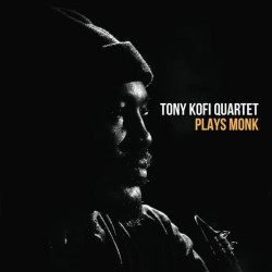Tony Kofi Quartet • Plays Monk