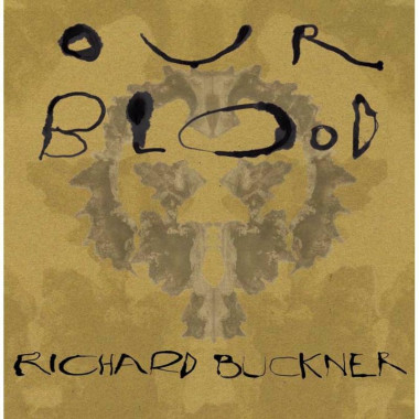 Richard Buckner Our Blood • Richard Buckner Our Blood