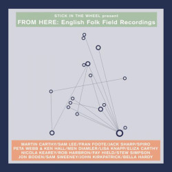 Stick in the Wheel Presents... From Here English Folk Field Recordings • Stick in the Wheel Presents... From Here English Folk Field Recordings