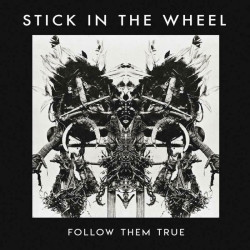 Stick In The Wheel • Follow Them True