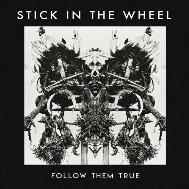 Stick In The Wheel • Follow Them True