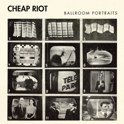 Cheap Riot • Ballroom Portraits