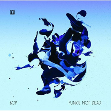 Bop Punks Not Dead • Bop Punks Not Dead