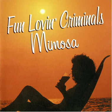 Fun Lovin´ Criminals Mimosa • Fun Lovin´ Criminals Mimosa