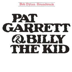 Bob Dylan • Pat Garrett And Billy The Kid