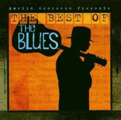 Martin Scorsese Presents The Best of the Blues • Martin Scorsese Presents The Best of the Blues