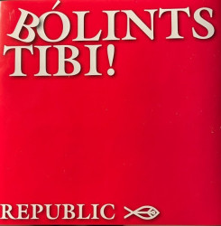Republic • Bólints, Tibi!