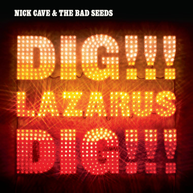 Nick Cave & The Bad Seeds • Dig, Lazarus, Dig!!!