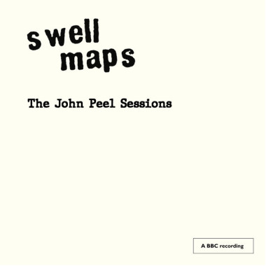 Swell Maps • The John Peel Sessions