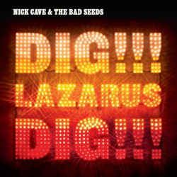 Nick Cave & The Bad Seeds • Dig, Lazarus, Dig!!!