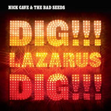 Nick Cave & The Bad Seeds • Dig, Lazarus, Dig!!!