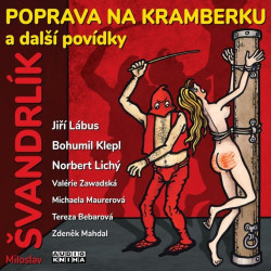 LÁBUS JIŘÍ, KLEPL BOHUMIL, LIC • ŠVANDRLÍK: POPRAVA NA KRAMBERKU A DALŠÍ POVÍDKY (MP3-CD)