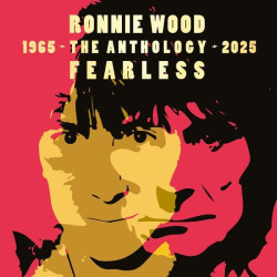 Wood Ronnie: • Fearless: Anthology 1965-2025