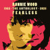 Wood Ronnie: • Fearless: Anthology 1965-2025