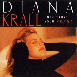 Krall Diana: • Only Trust Your Heart