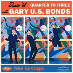 Gary U.S. Bonds • Dance ´Til Quarter To Three + Twist Up Calypso