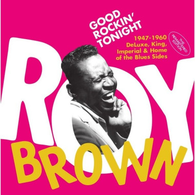 BROWN, ROY • GOOD ROCKIN TONIGHT / 1947-1960 DELUXE, KING, IMPERIAL &HOME OF THE BLUES..