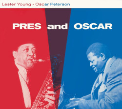 Lester Young & Oscar Peterson • Pres And Oscar – The Complete Session