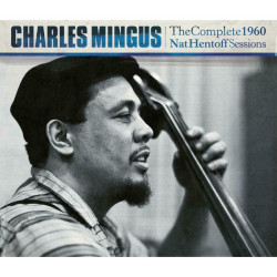 Charles Mingus Complete 1960 Nat Hentoff Sessions • Charles Mingus Complete 1960 Nat Hentoff Sessions