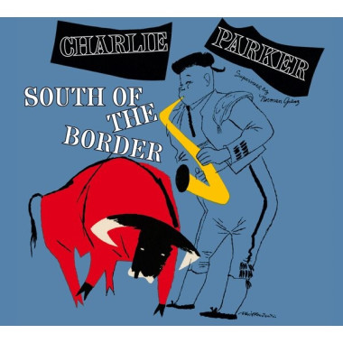 Charlie Parker • South Of The Border (Digipack)