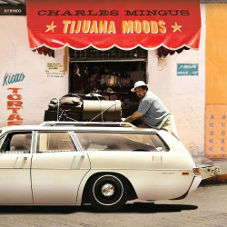 Charles Mingus • Tijuana Moods