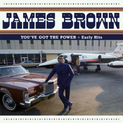 James Brown • You’ve Got the Power -  Early Hits