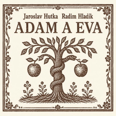Hutka Jaroslav, Hladík Radim • Adam A Eva