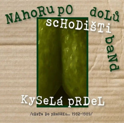 Nahoru Po Schodišti Dolů Band • Kyselá Prdel. Cesta Do Pravěku 1982-1989