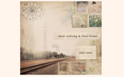 Jedlinský Jakub, Fischer Pavel • 300 Vlaků